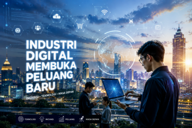 Perkembangan Industri Digital Kini Membuka Banyak Peluang Baru